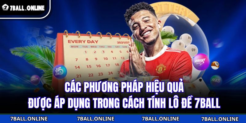 Các phương pháp hiệu quả được áp dụng trong cách tính lô đề 7BALL
