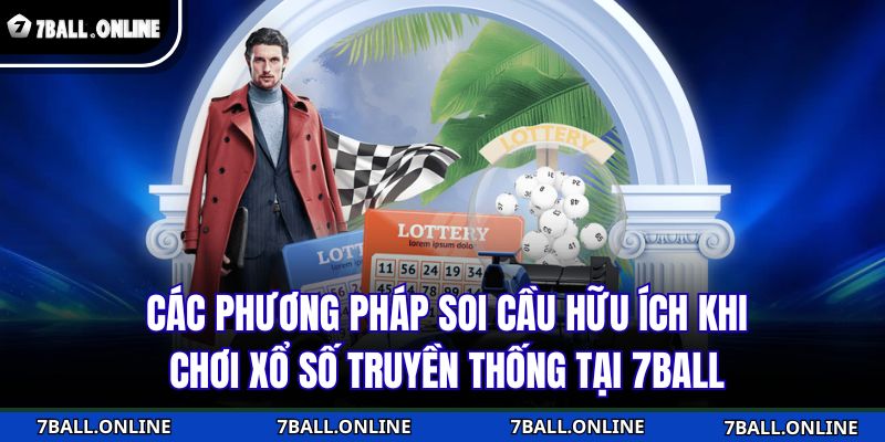 Các phương pháp soi cầu hữu ích khi chơi xổ số truyền thống tại 7BALL