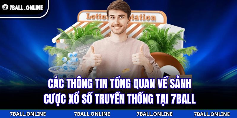 Các thông tin tổng quan về sảnh cược xổ số truyền thống tại 7BALL