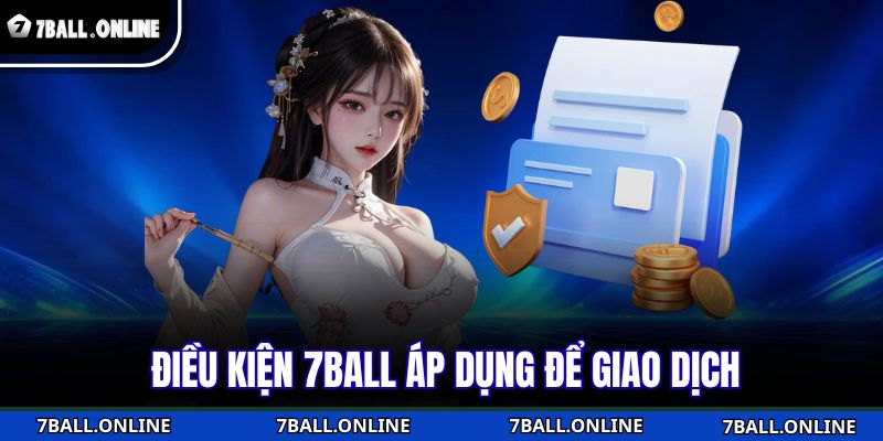 Điều kiện 7BALL áp dụng để giao dịch