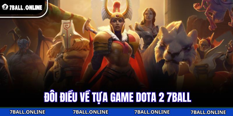 Đôi điều về tựa game Dota 2 7BALL