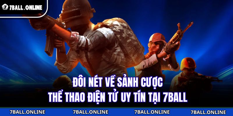 Đôi nét về sảnh cược thể thao điện tử uy tín tại 7BALL