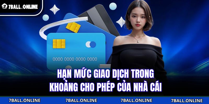 Hạn mức giao dịch trong khoảng cho phép của nhà cái