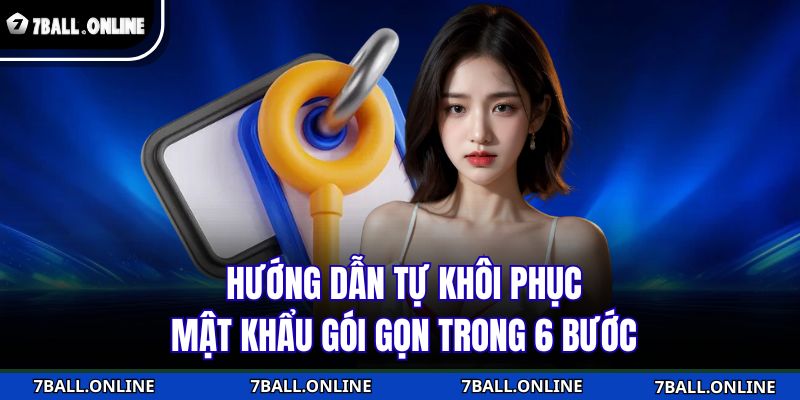 Hướng dẫn tự khôi phục mật khẩu gói gọn trong 6 bước