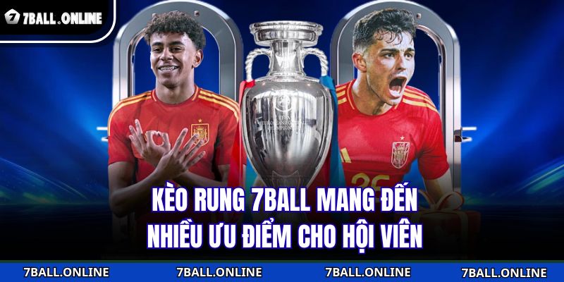 Kèo rung 7BALL mang đến nhiều ưu điểm cho hội viên