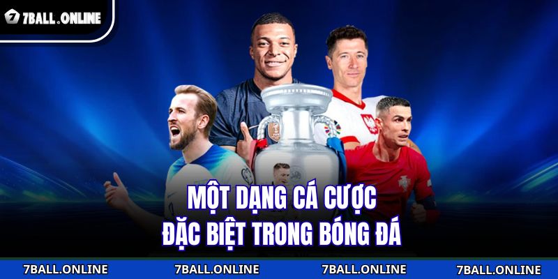 Một dạng cá cược đặc biệt trong bóng đá
