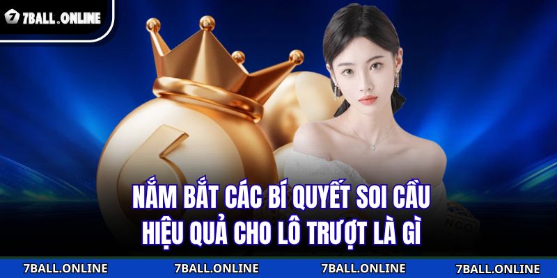 Nắm bắt các bí quyết soi cầu hiệu quả cho lô trượt là gì