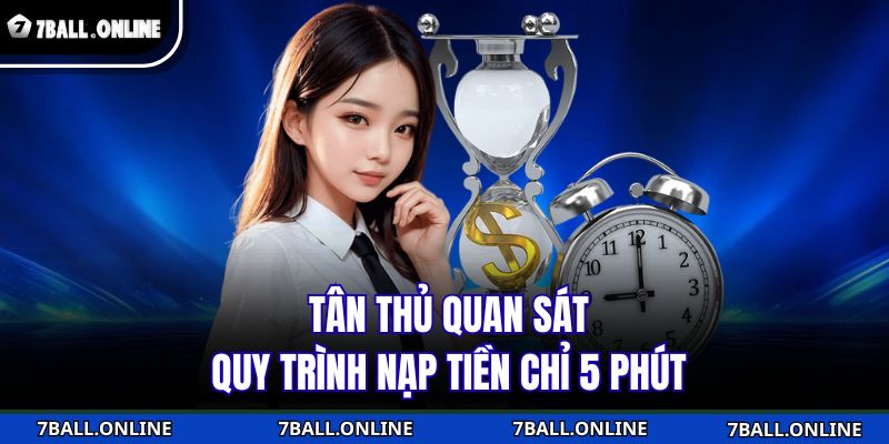Tân thủ quan sát quy trình nạp tiền chỉ 5 phút