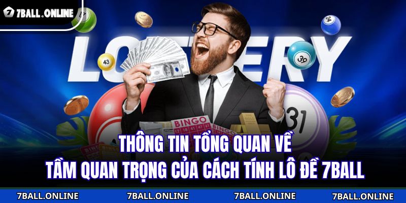 Thông tin tổng quan về tầm quan trọng của cách tính lô đề 7BALL