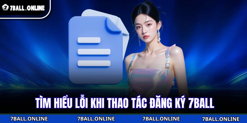 Tìm hiểu lỗi khi thao tác đăng ký 7BALL
