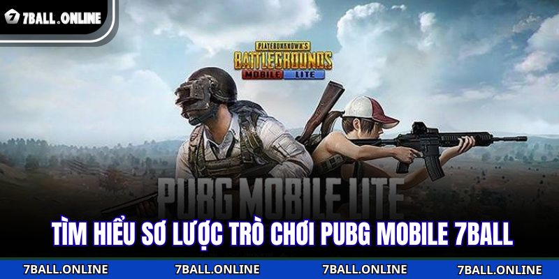 Tìm hiểu sơ lược trò chơi PUBG Mobile 7BALL 