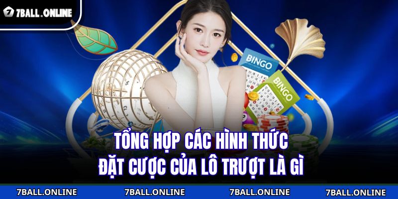 Tổng hợp các hình thức đặt cược của lô trượt là gì